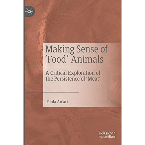 Making Sense of Food Animals: A Critical Exploration of the Persistence of Me [Paperback]