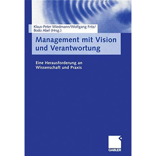 Management mit Vision und Verantwortung: Eine Herausforderung an Wissenschaft un [Paperback]