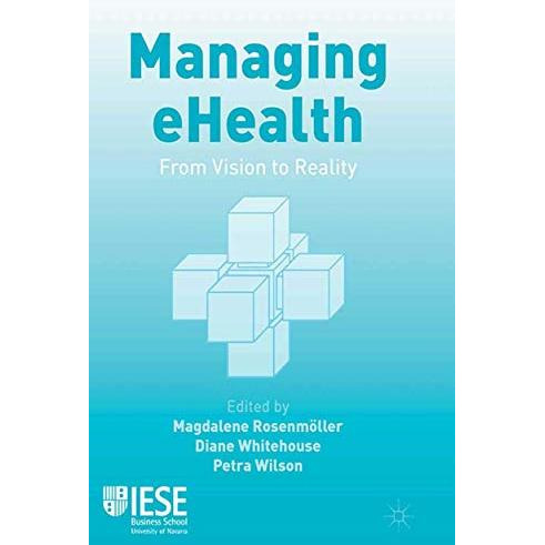 Managing eHealth: From Vision to Reality [Paperback]