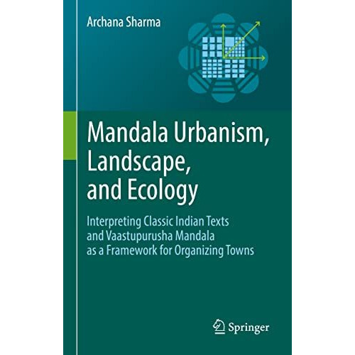 Mandala Urbanism, Landscape, and Ecology: Interpreting classic Indian texts and  [Hardcover]