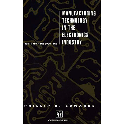 Manufacturing Technology in the Electronics Industry: An introduction [Paperback]