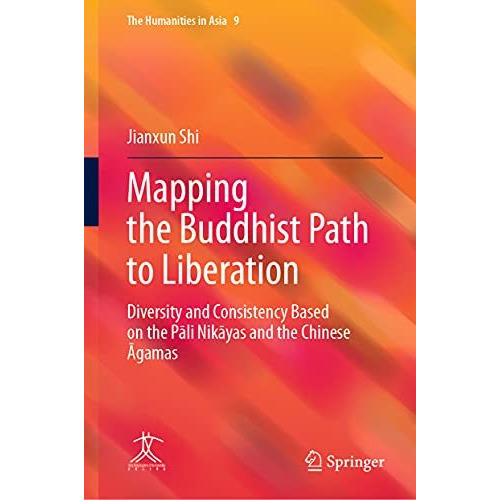 Mapping the Buddhist Path to Liberation: Diversity and Consistency Based on the  [Hardcover]