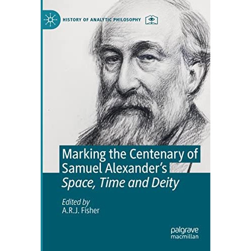 Marking the Centenary of Samuel Alexander's Space, Time and Deity [Paperback]