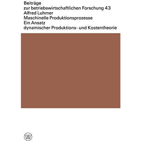 Maschinelle Produktionsprozesse: Ein Ansatz dynamischer Produktions- und Kostent [Paperback]