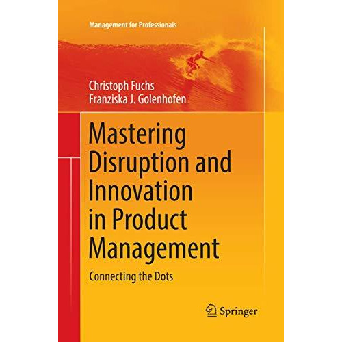 Mastering Disruption and Innovation in Product Management: Connecting the Dots [Paperback]