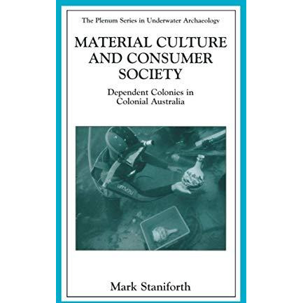 Material Culture and Consumer Society: Dependent Colonies in Colonial Australia [Hardcover]