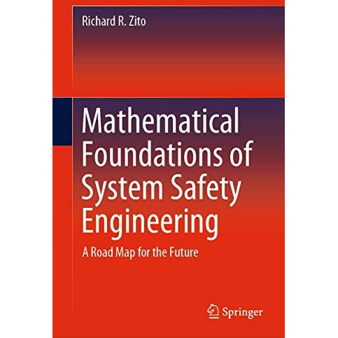 Mathematical Foundations of System Safety Engineering: A Road Map for the Future [Hardcover]