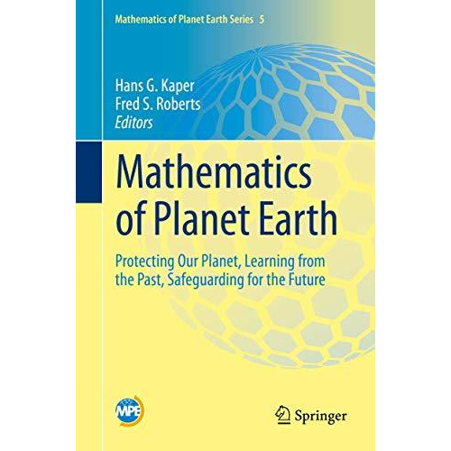 Mathematics of Planet Earth: Protecting Our Planet, Learning from the Past, Safe [Hardcover]