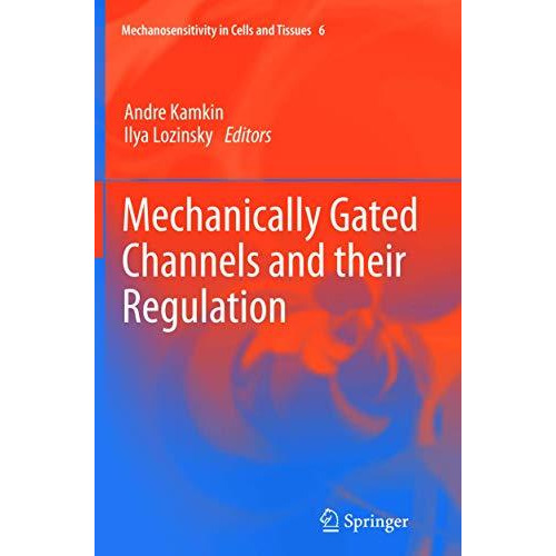 Mechanically Gated Channels and their Regulation [Paperback]