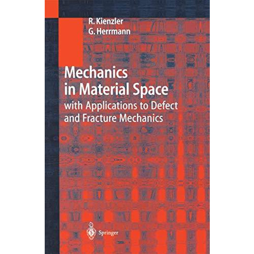 Mechanics in Material Space: with Applications to Defect and Fracture Mechanics [Hardcover]