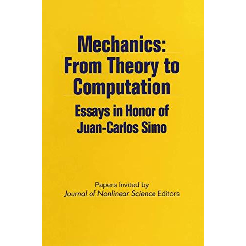 Mechanics: From Theory to Computation: Essays in Honor of Juan-Carlos Simo [Paperback]