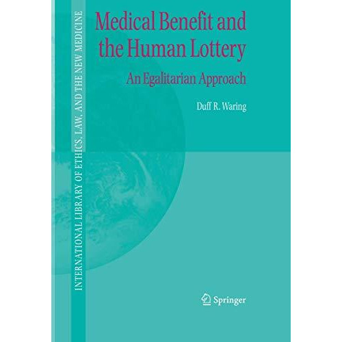 Medical Benefit and the Human Lottery: An Egalitarian Approach to Patient Select [Hardcover]