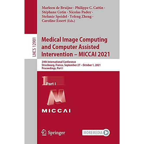 Medical Image Computing and Computer Assisted Intervention  MICCAI 2021: 24th I [Paperback]