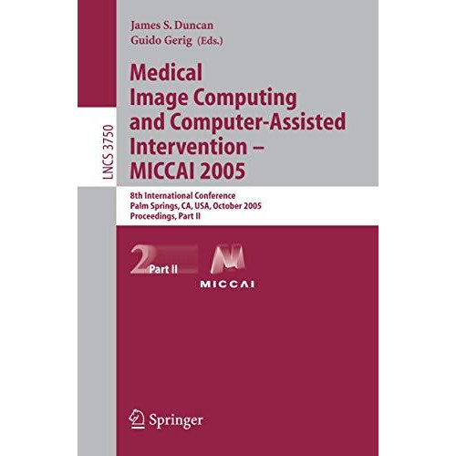 Medical Image Computing and Computer-Assisted Intervention -- MICCAI 2005: 8th I [Paperback]