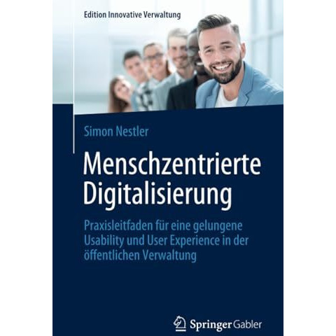 Menschzentrierte Digitalisierung: Praxisleitfaden f?r eine gelungene Usability u [Paperback]