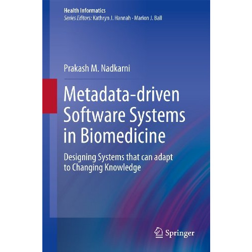 Metadata-driven Software Systems in Biomedicine: Designing Systems that can adap [Hardcover]