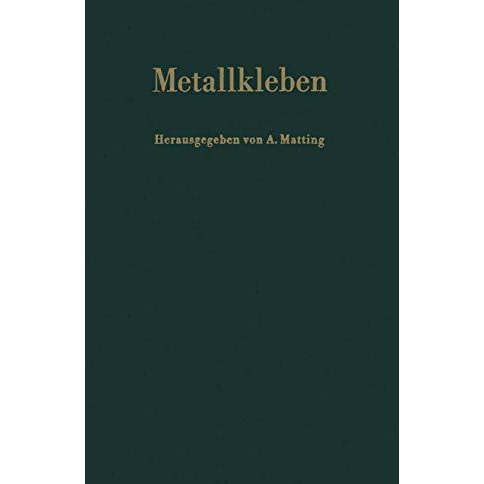 Metallkleben: Grundlagen Technologie Pr?fung Verhalten Berechnung Anwendungen [Paperback]