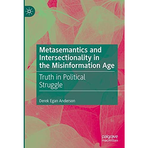 Metasemantics and Intersectionality in the Misinformation Age: Truth in Politica [Hardcover]