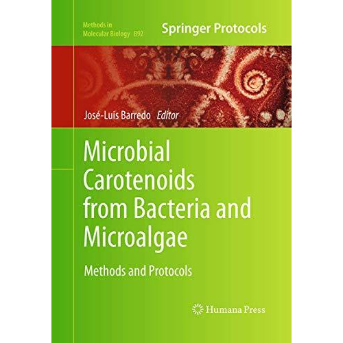 Microbial Carotenoids from Bacteria and Microalgae: Methods and Protocols [Paperback]