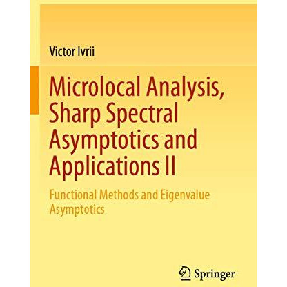 Microlocal Analysis, Sharp Spectral Asymptotics and Applications II: Functional  [Paperback]