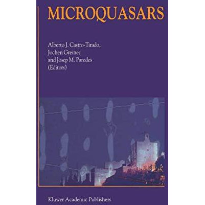 Microquasars: Proceedings of the Third Microquasar Workshop Granada Workshop on  [Paperback]