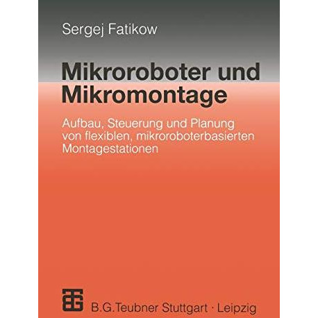 Mikroroboter und Mikromontage: Aufbau, Steuerung und Planung von flexiblen mikro [Paperback]