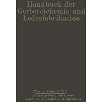 Mineralgerbung und andere nicht rein pflanzliche Gerbungsarten: Die Gerbung [Paperback]