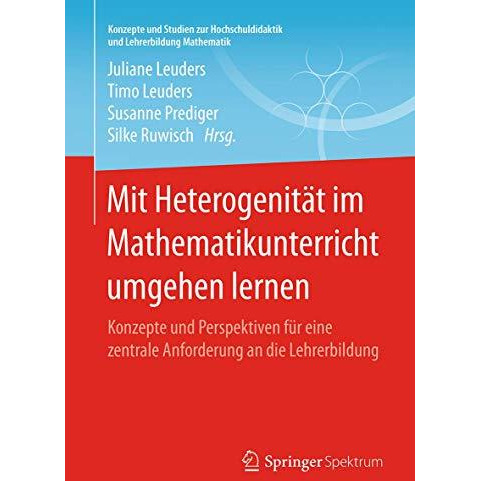 Mit Heterogenit?t im Mathematikunterricht umgehen lernen: Konzepte und Perspekti [Paperback]