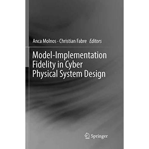 Model-Implementation Fidelity in Cyber Physical System Design [Paperback]