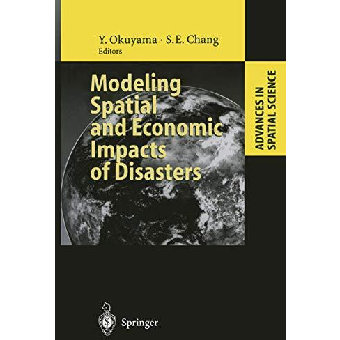 Modeling Spatial and Economic Impacts of Disasters [Hardcover]