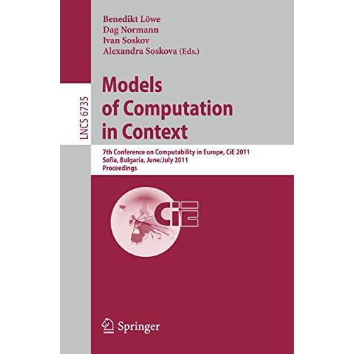 Models of Computation in Context: 7th Conference on Computability in Europe, CiE [Paperback]