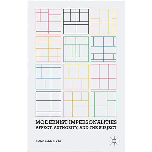 Modernist Impersonalities: Affect, Authority, and the Subject [Paperback]