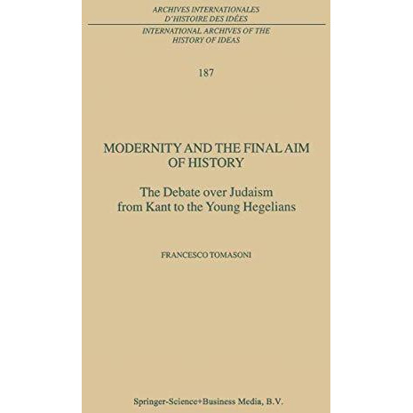 Modernity and the Final Aim of History: The Debate over Judaism from Kant to the [Hardcover]