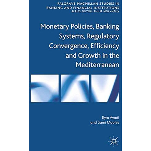 Monetary Policies, Banking Systems, Regulatory Convergence, Efficiency and Growt [Paperback]