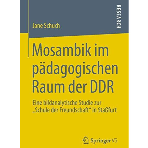 Mosambik im p?dagogischen Raum der DDR: Eine bildanalytische Studie zur Schule  [Paperback]