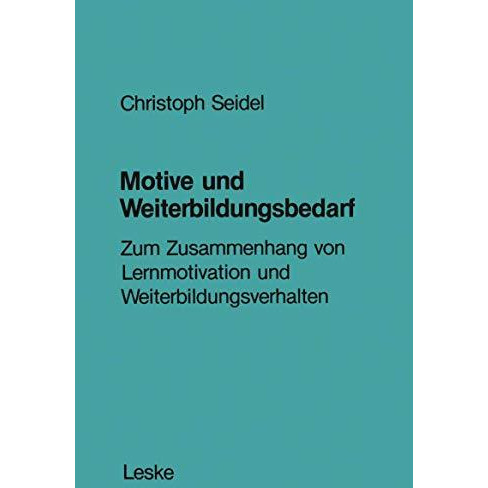 Motive und Weiterbildungsbedarf: Zum Zusammenhang von Lernmotivation und Weiterb [Paperback]