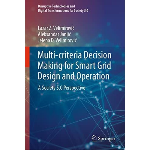 Multi-criteria Decision Making for Smart Grid Design and Operation: A Society 5. [Hardcover]