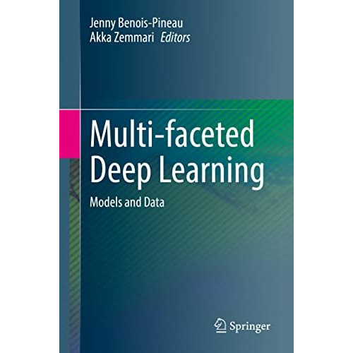 Multi-faceted Deep Learning: Models and Data [Hardcover]