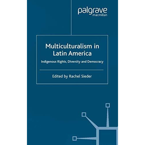 Multiculturalism in Latin America: Indigenous Rights, Diversity and Democracy [Paperback]