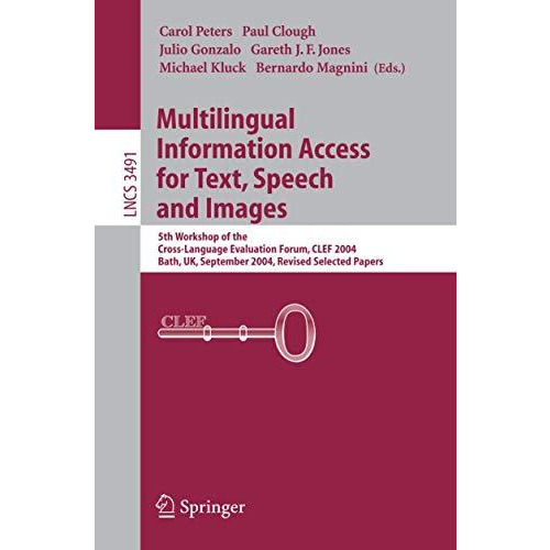 Multilingual Information Access for Text, Speech and Images: 5th Workshop of the [Paperback]