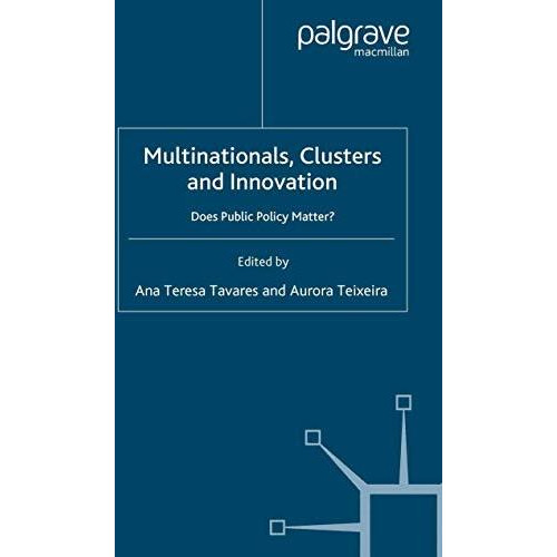 Multinationals, Clusters and Innovation: Does Public Policy Matter? [Paperback]