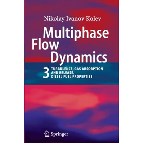 Multiphase Flow Dynamics 3: Turbulence, Gas Absorption and Release, Diesel Fuel  [Paperback]