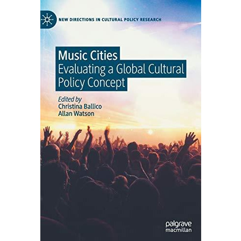 Music Cities: Evaluating a Global Cultural Policy Concept [Hardcover]