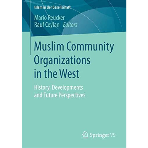 Muslim Community Organizations in the West: History, Developments and Future Per [Paperback]