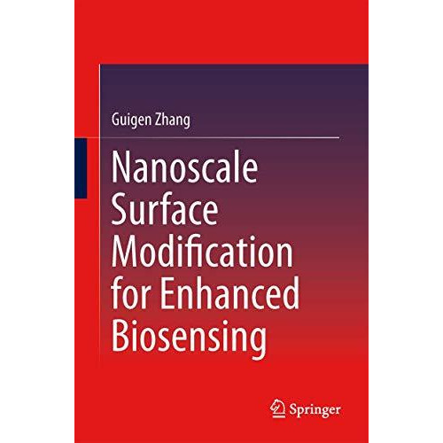 Nanoscale Surface Modification for Enhanced Biosensing: A Journey Toward Better  [Hardcover]