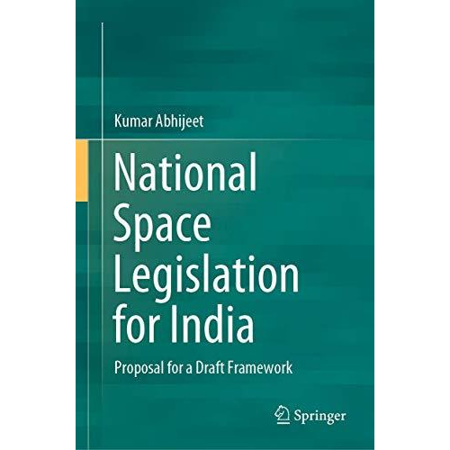 National Space Legislation for India: Proposal for a Draft Framework [Hardcover]