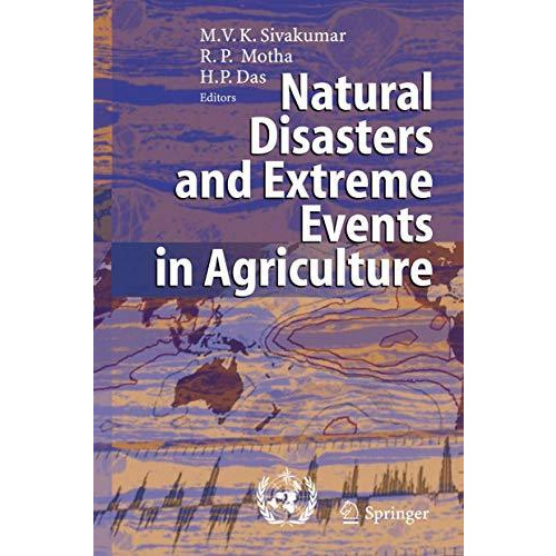 Natural Disasters and Extreme Events in Agriculture: Impacts and Mitigation [Paperback]