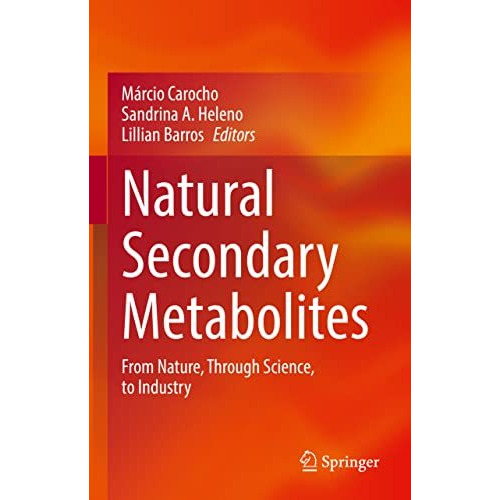 Natural Secondary Metabolites: From Nature, Through Science, to Industry [Hardcover]