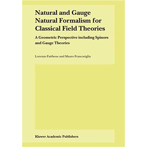 Natural and Gauge Natural Formalism for Classical Field Theorie: A Geometric Per [Hardcover]