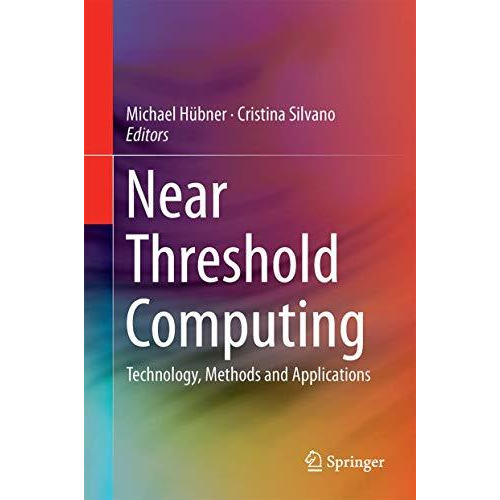 Near Threshold Computing: Technology, Methods and Applications [Hardcover]